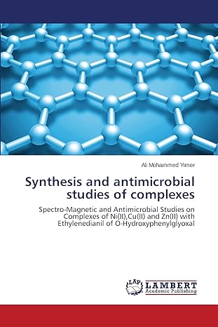 synthesis and antimicrobial studies of complexes 1st edition yimer ali 3659716863, 978-3659716867