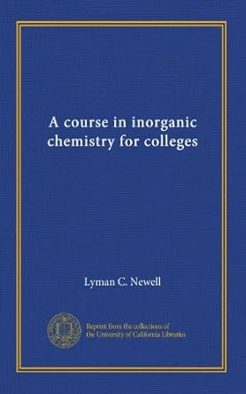 a course in inorganic chemistry for colleges 1st edition lyman c newell b006qp9oh8