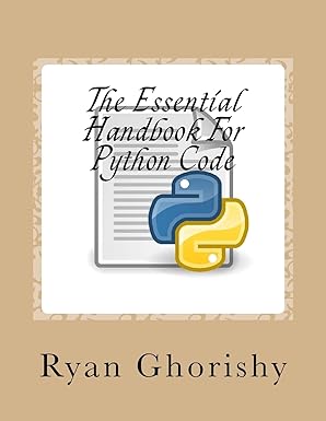 the essential handbook for python code 1st edition ryan ghorishy 1986610608, 978-1986610605