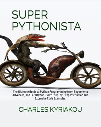 super pythonista the ultimate guide to python programming from beginner to advanced and far beyond with step