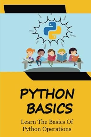 python basics learn the basics of python operations 1st edition bonny maronge 979-8365257337