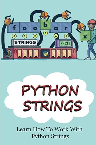python strings learn how to work with python strings 1st edition margene saysithideth 979-8365229280