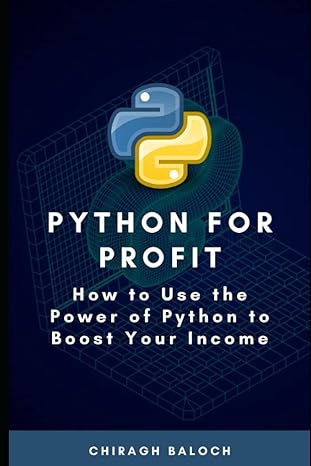 python for profit how to use the power of python to boost your income 1st edition chiragh baloch