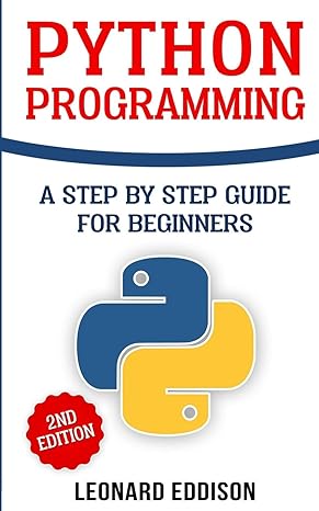 python programming a step by step guide for beginners 2nd edition leonard eddison 1719396507, 978-1719396509