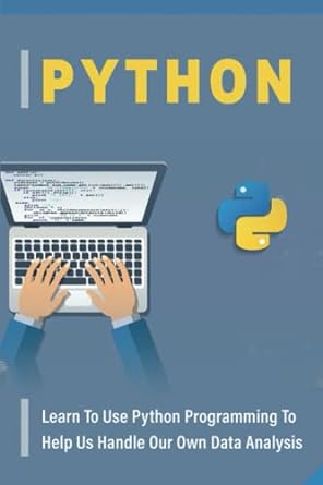 python learn to use python programming to help us handle our own data analysis 1st edition sid rozzelle