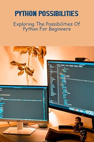 python possibilities exploring the possibilities of python for beginners 1st edition jo ariza 979-8389023680
