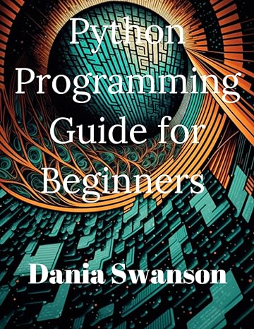 python programming guide for beginners 1st edition miss dania swanson 979-8389165595