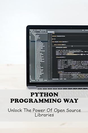 python programming way unlock the power of open source libraries 1st edition richard fonteboa 979-8388987020