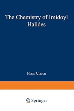 the chemistry of imidoyl halides 1st edition henri ulrich 1489961704, 978-1489961709