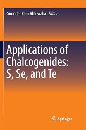 applications of chalcogenides s se and te 1st edition gurinder kaur ahluwalia 3319822896, 978-3319822891