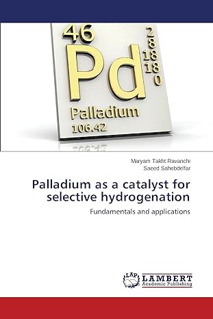 palladium as a catalyst for selective hydrogenation fundamentals and applications 1st edition maryam takht