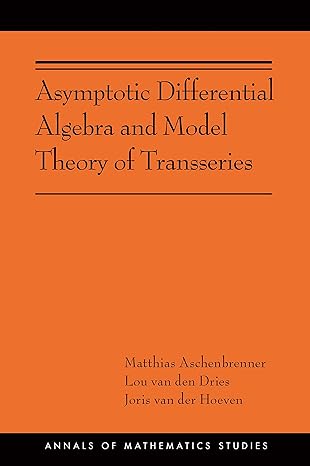 asymptotic differential algebra and model theory of transseries 1st edition matthias aschenbrenner ,lou van