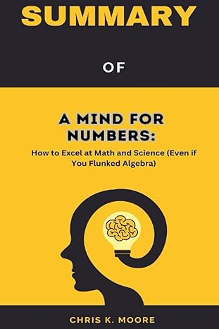 summary of a mind for numbers how to excel at math and science even if you flunked algebra 1st edition chris