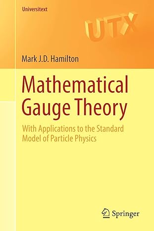 mathematical gauge theory with applications to the standard model of particle physics 1st edition mark j.d.