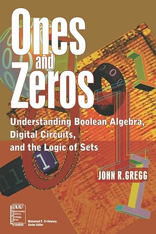 ones and zeros understanding boolean algebra digital circuits and the logic of sets 1st edition john r. gregg