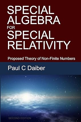 special algebra for special relativity  proposed theory of non finite numbers 1st edition paul c daiber