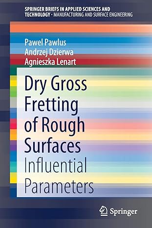 dry gross fretting of rough surfaces influential parameters 1st edition pawel pawlus ,andrzej dzierwa