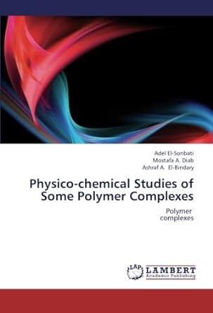 physico chemical studies of some polymer complexes polymer complexes 1st edition adel el sonbati ,mostafa a