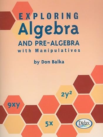 exploring algebra and pre algebra with manipulatives 1st edition don s. balka 1885111118, 978-1885111111