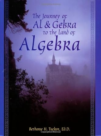 the journey of al and gebra to the land of algebra 1st edition bethanie h. tucker 1929229437, 978-1929229437