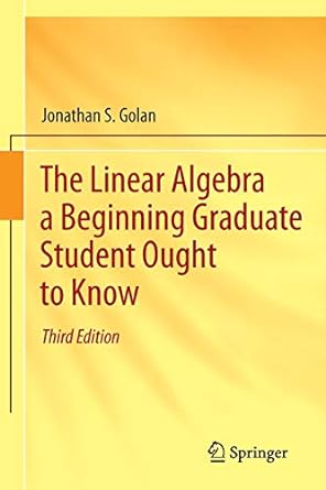 the linear algebra a beginning graduate student ought to know 3rd edition jonathan s. golan 940072635x,