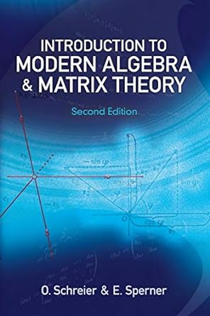 introduction to modern algebra and matrix theory 2nd edition o. schreier ,e. sperner ,martin david ,melvin