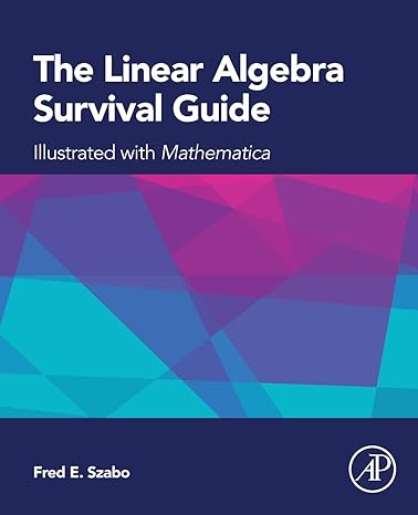 the linear algebra survival guide illustrated with mathematica 1st edition fred szabo 0124095208,