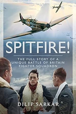spitfire the full story of a unique battle of britain fighter squadron 1st edition dilip sarkar mbe