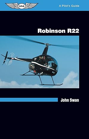robinson r22 a pilots guide 1st edition john swan 1560274476, 978-1560274476