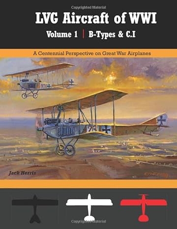 lvg aircraft of wwi volume 1 b types and c i a centennial perspective on great war airplanes 1st edition jack
