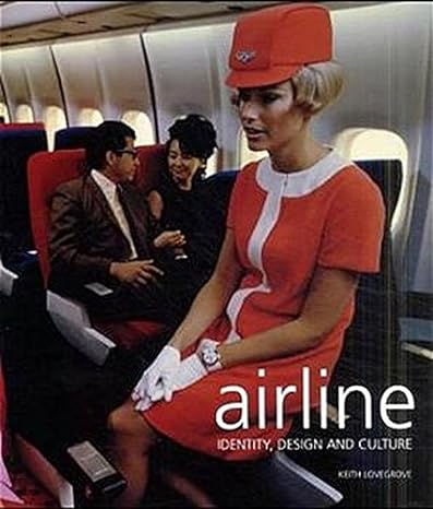 airline identity design and culture 1st edition keith lovegrove 3823854607, 978-3823854609