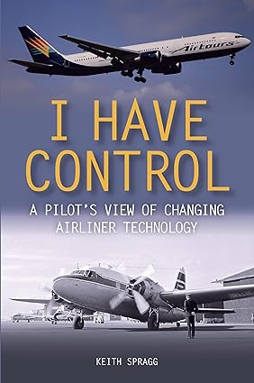 i have control a pilots view of changing airliner technology 1st edition keith spragg sp 1785003976,