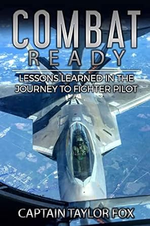 combat ready lessons learned in the journey to fighter pilot 1st edition capt taylor fox 1540527689,