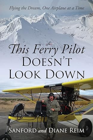 this ferry pilot doesnt look down flying the dream one airplane at a time 1st edition sanford reim ,diane