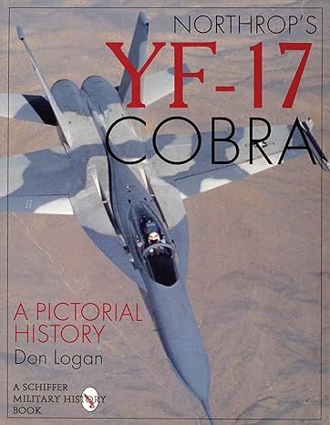 northrops yf 17 cobra a pictorial history 1st edition don logan 0887409105, 978-0887409103
