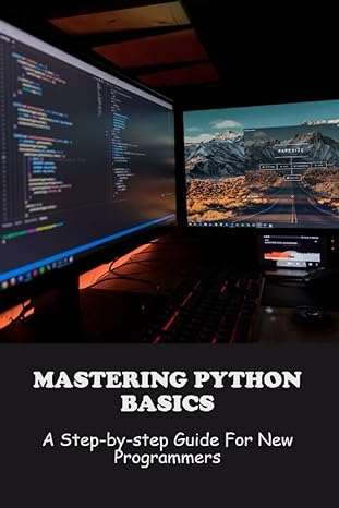 mastering python basics a step by step guide for new programmers 1st edition marcos pioche 979-8390645130