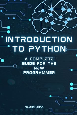 introduction to python a complete guide for the new programmer 1st edition samuel jude 979-8360376910