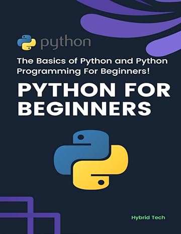 python for beginners the basics of python and python programming for beginners 1st edition hybrid tech