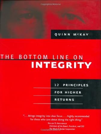 the bottom line on integrity 12 principles for higher returns 1st edition quinn mckay 1586853805,