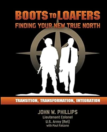 boots to loafers finding your new true north 1st edition ltc john w. phillips ,mr paul falcone 1496095057,