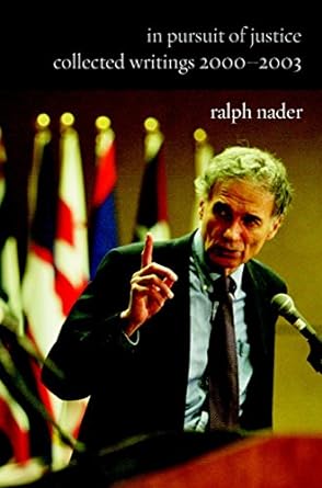 in pursuit of justice collected writings 2000 2003 1st edition ralph nader 158322629x, 978-1583226292