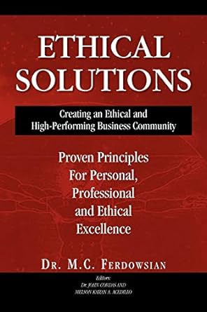 ethical solutions creating an ethical and high performing business community 1st edition dr. m c. ferdowsian