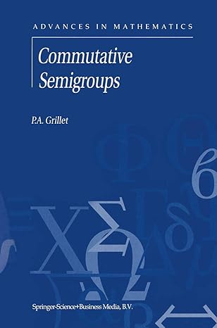 commutative semigroups advances in mathematics 1st edition p a grillet 1441948570, 978-1441948571
