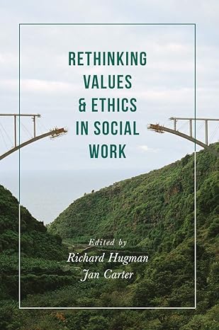 rethinking values and ethics in social work 1st edition richard hugman ,jan carter 1137455020, 978-1137455024