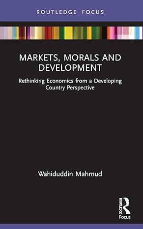 markets morals and development rethinking economics from a developing country perspective 1st edition