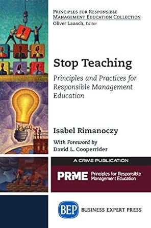 stop teaching principles and practices for responsible management education 1st edition isabel rimanoczy