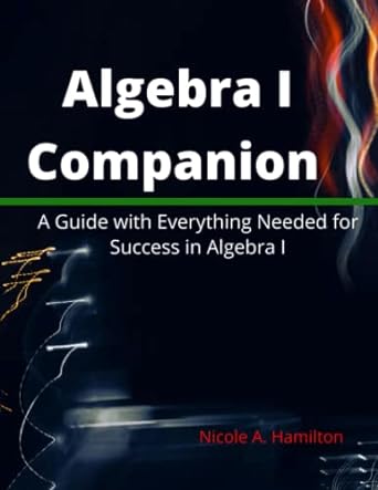 algebra i companion a guide with everything needed for success in algebra i 1st edition nicole hamilton