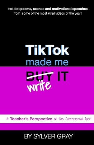 tiktok made me write it a teachers perspective on the controversial app  sylver gray 979-8852417770