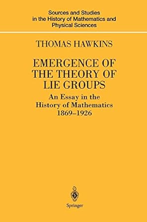 emergence of the theory of lie groups an essay in the history of mathematics 1869-1926 1st edition thomas