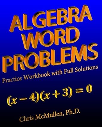algebra word problems practice workbook with full solutions 1st edition chris mcmullen 1941691293,